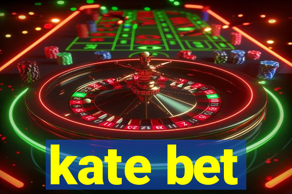 kate bet